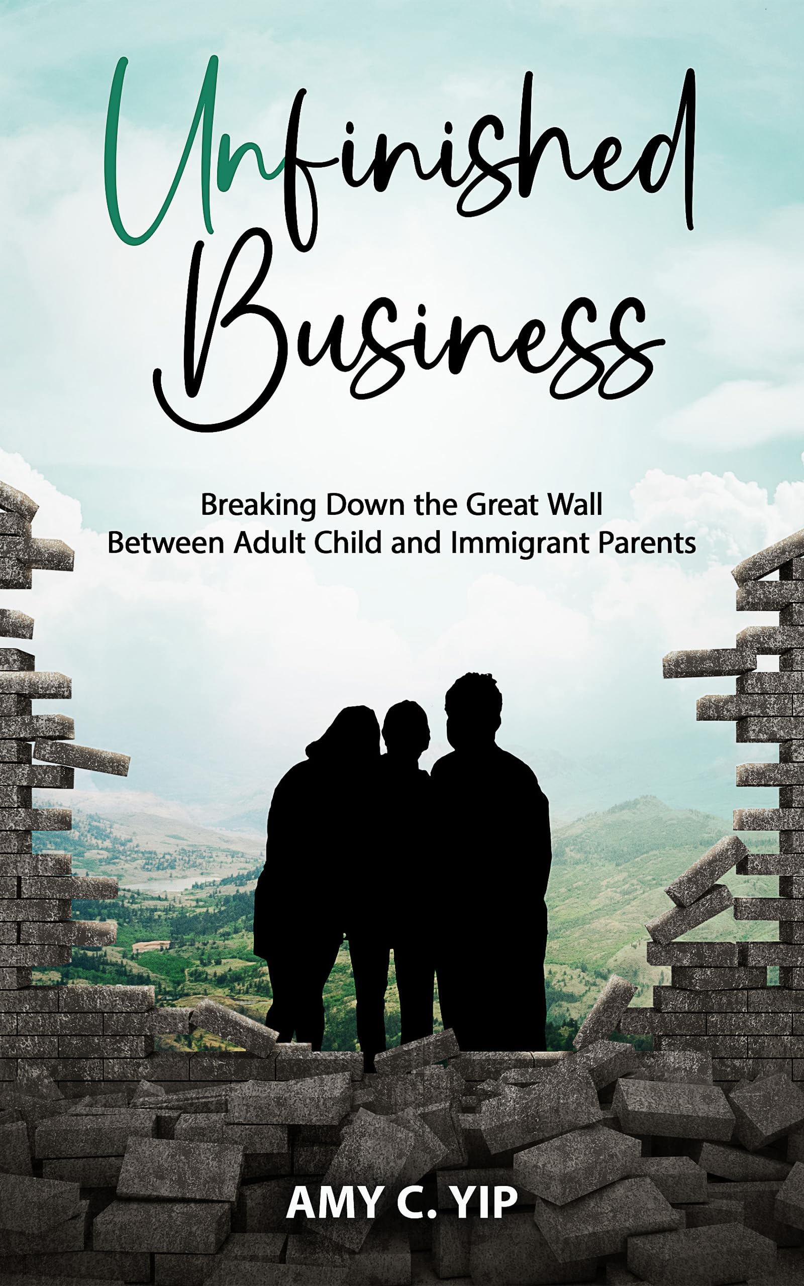 Unfinished Business: Breaking Down the Great Wall Between Adult Child and Immigrant Parents (Kindle Edition)