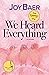 We Heard Everything: A NOVEL