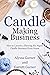 Candle Making Business: How...
