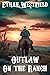 Outlaw on the Ranch: A Hist...