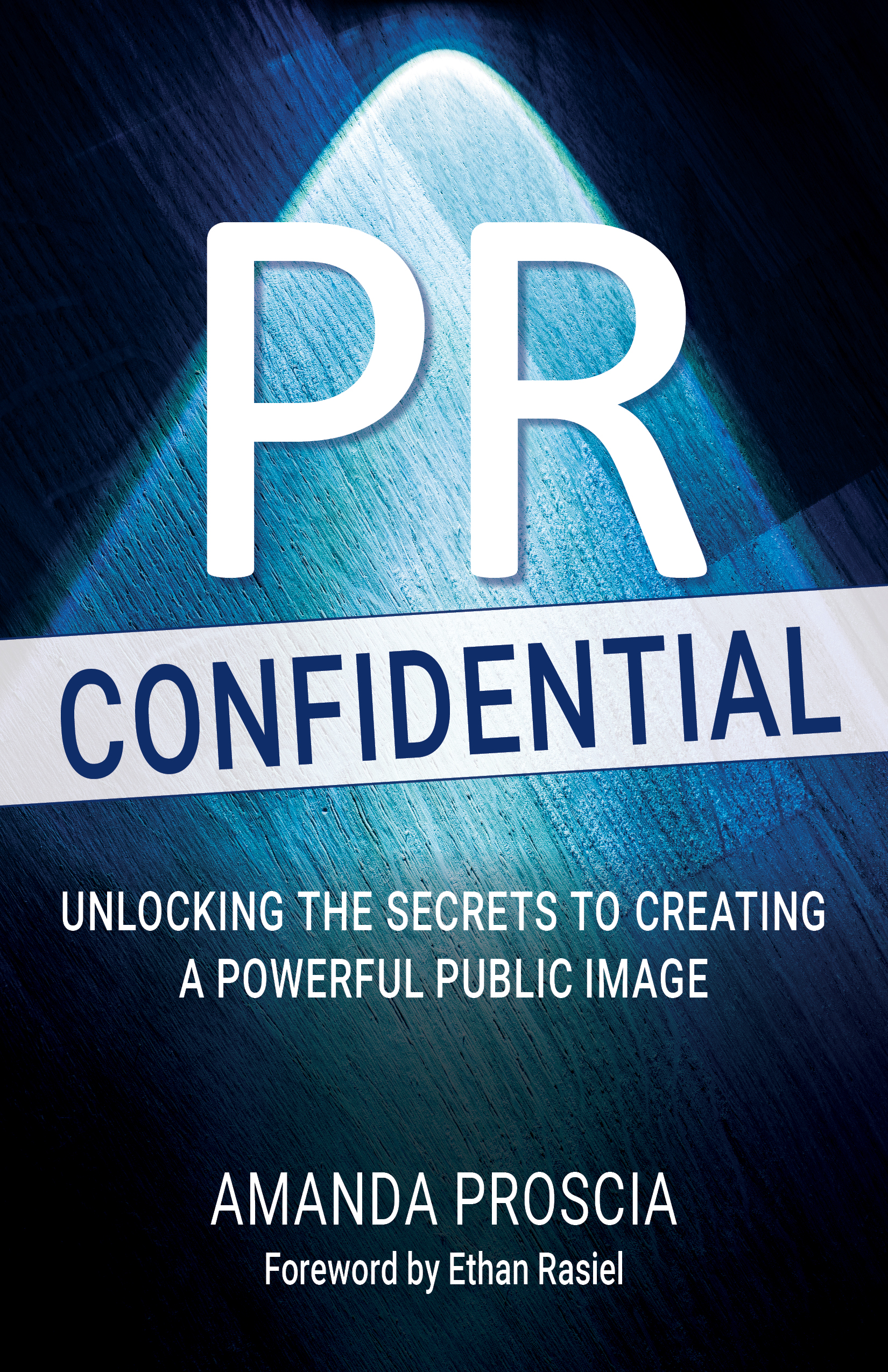 PR Confidential: Unlocking the Secrets to Creating a Powerful Public Image (Kindle Edition)