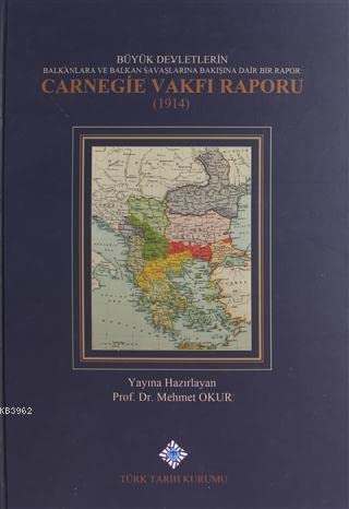Büyük Devletlerin Balkanlara ve Balkan Savaşlarına Bakışına Dair Bir Rapor: Carnegie Vakfı Raporu 1914 (Hardcover)