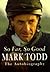 So Far, So Good: The Autobiography by Mark Todd (13-Apr-1998) Hardcover