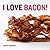 I Love Bacon! by Jayne Rockmill