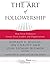 The Art of Followership: How Great Followers Create Great Leaders and Organizations (January 28, 2008) Hardcover