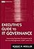 Executive's Guide to IT Governance: Improving Systems Processes with Service Management, COBIT, and ITIL by Moeller, Robert R. (February 11, 2013) Hardcover