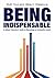 Being Indispensable: A School Librarian's Guide to Becoming an Invaluable Leader [BEING INDISPENSABLE] [Paperback]