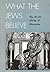 What the Jews Believe by Philip S. Bernstein