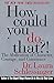 How Could You Do That?!: Abdication of Character, Courage, and Conscience by Dr Laura Schlessinger (1997-05-26)