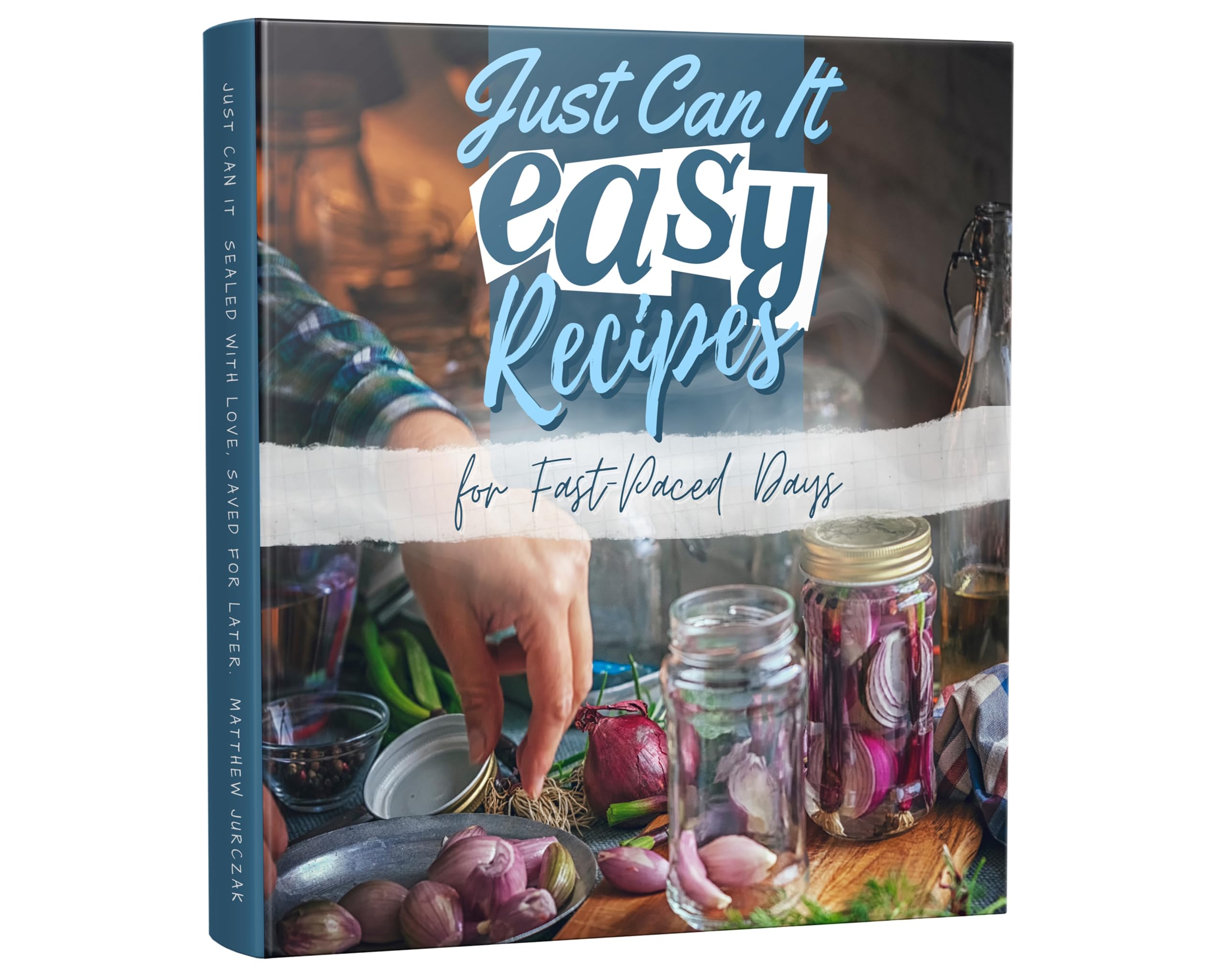 Just Can It! A Comprehensive Guide to Over 100 Home Canning, Pickling, and Preserving Recipes: From Fruit Jams to Meat Delicacies: Unleash the Full Potential of Your Pantry for Year-Round Freshness. (Kindle Edition)