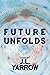 Future Unfolds by J.L. Yarrow