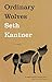 Ordinary Wolves: A Novel by Seth Kantner (2015-11-03)