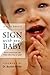 Sign With Your Baby : How to Communicate With Infants Before They Can Speak (book only) by Joseph Garcia (1999-03-03)