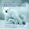 [(The Incredible Truth About Motherhood)] [By (author) Bradley Trevor Greive] published on (February, 2004)