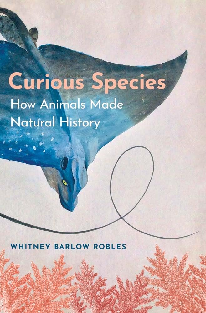 Curious Species: How Animals Made Natural History (Hardcover)