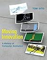 Moving Innovation: A History of Computer Animation (MIT Press) by Tom Sito (2015-08-21)