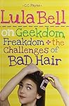 Lula Bell on Geekdom, Freakdom, & the Challenges of Bad Hair by Payne, C.C. (2012) Hardcover