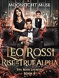 Leo Rossi: The Rise of a True Alpha (The Rossi Legacies Book 2)
