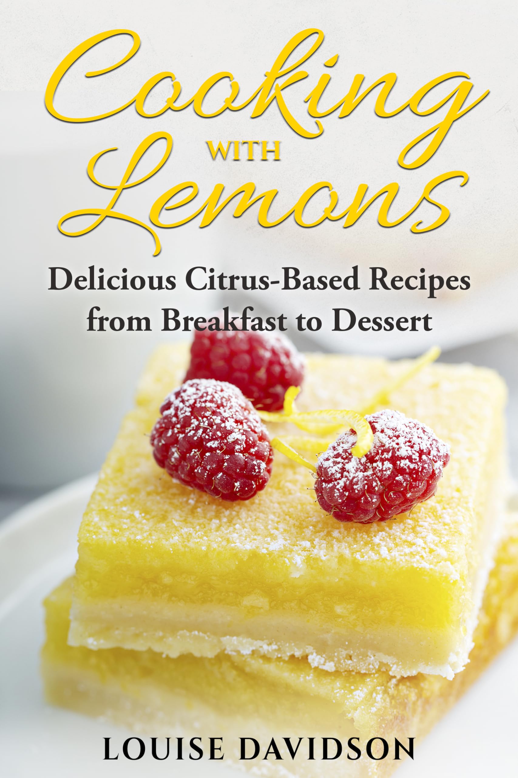 Cooking with Lemons: Delicious Citrus-Based Recipes from Breakfast to Dessert (Specific-Ingredient Cookbooks)