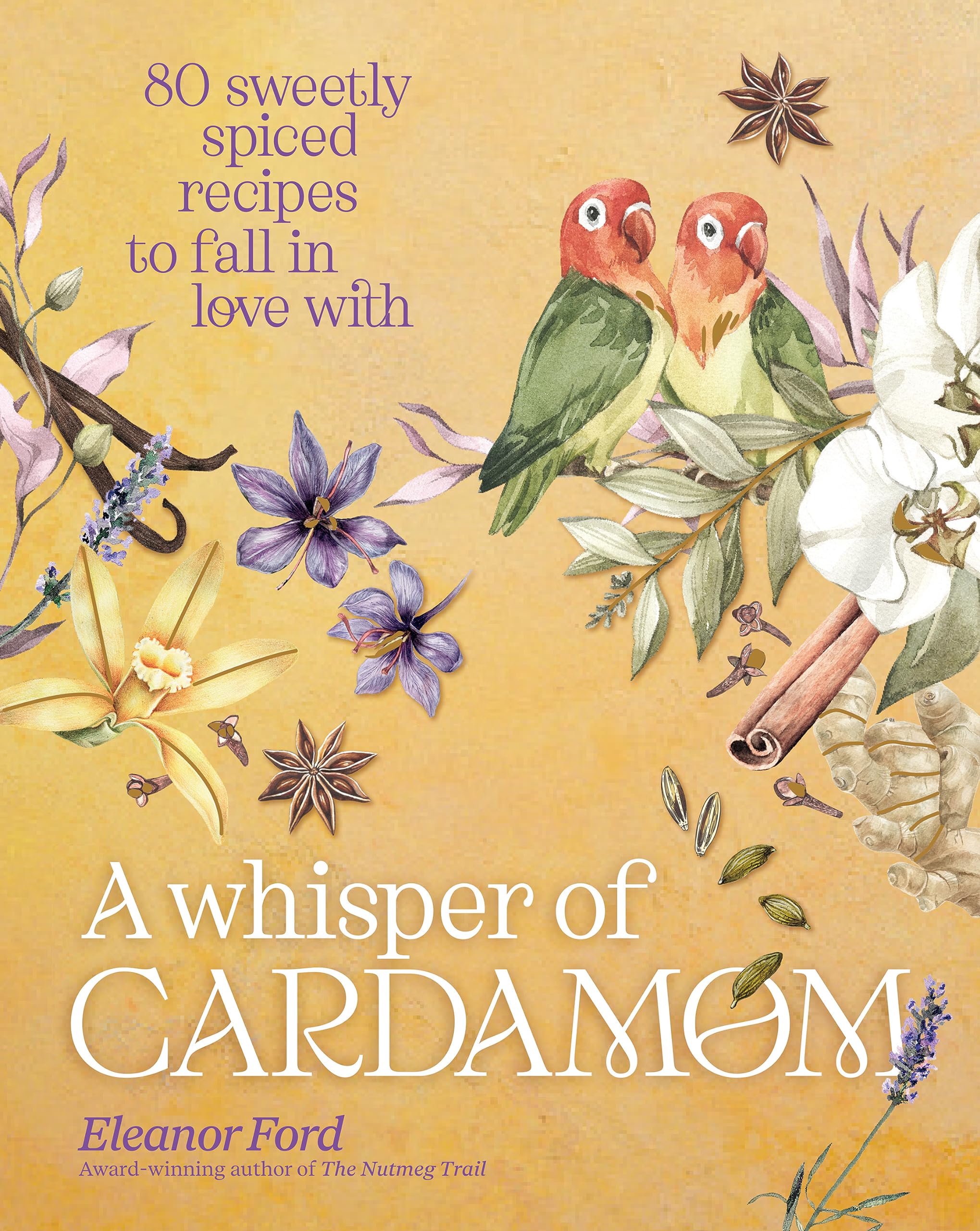 A Whisper of Cardamom: 80 Sweetly Spiced Recipes to Fall In Love With (Hardcover)