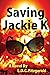 Saving Jackie K by L.D.C. F...