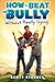 How to Beat the Bully Without Really Trying [HT BEAT THE BULLY W/O REALLY T] [Hardcover]