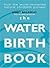 The Waterbirth Book by Janet Balaskas