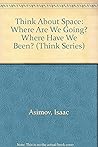 Think About Space: Where Are We Going? Where Have We Been? (Think Series)