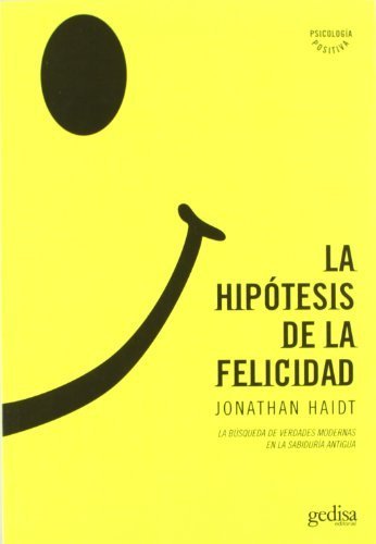 La hipotesis de la felicidad. La busqueda de verdades modernas en la sabiduria antigua (Psicologia) (Spanish Edition) by Jonathan Haidt (2006) Paperback
