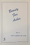 Beauty for Ashes, Part 5: The Garden of God