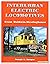Interurban Electric Locomotives from Baldwin-Westinghouse by Joseph A. Strapac