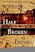 Half Broken Things