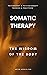 Somatic Therapy: The Wisdom...