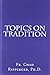 By Fr. Chad A. Ripperger Ph.D. Topics on Tradition (1st First Edition) [Paperback]