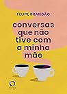 Book cover for Conversas que não tive com a minha mãe (Portuguese Edition)