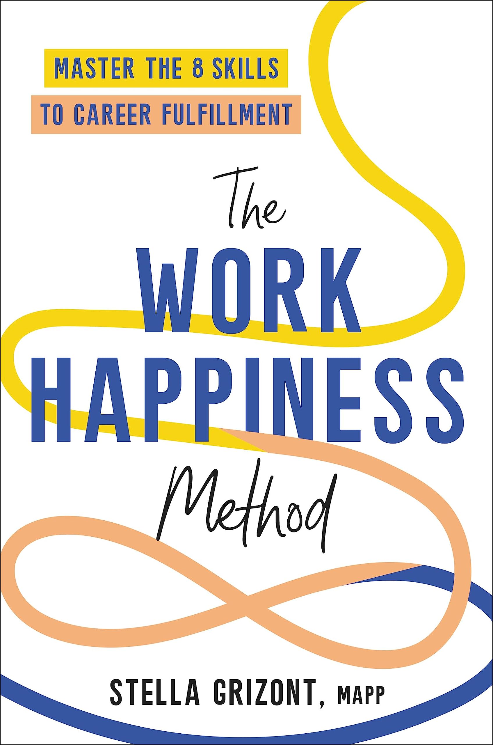 The Work Happiness Method: Master the 8 Skills to Career Fulfillment (Hardcover)