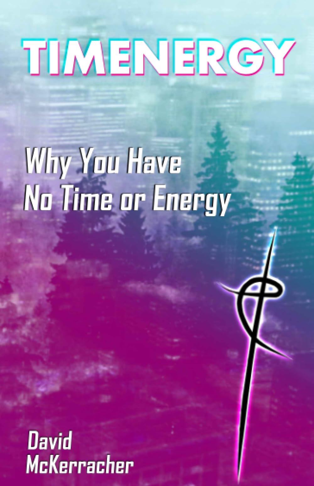 TIMENERGY: Why You Have No Time or Energy (Paperback)
