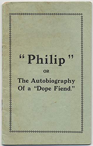 "Philip" or The Autobiography of a "Dope Fiend" (Staple Bound)