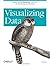 Visualizing Data: Exploring and Explaining Data with the Processing Environment by Ben Fry (2007-12-28)