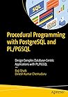 Procedural Programming with PostgreSQL PL/pgSQL: Design Complex Database-Centric Applications with PL/pgSQL