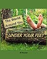 The World Around You: Under Your Feet The World Around You: Under Your Feet