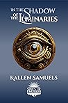 In the Shadow of the Luminaries by Kallen Samuels