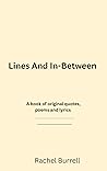 Lines And In-Between: A book of original quotes, poems, and lyrics