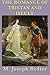 The Romance of Tristan and Iseult by M. Joseph Bedier by Joseph Bédier