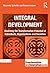 Integral Development: Realising the Transformative Potential of Individuals, Organisations and Societies (Transformation and Innovation)
