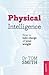 [(Physical Intelligence; How to Take Charge of Your Weight)] [By (author) Dr. Tom Smith] published on (August, 2013)