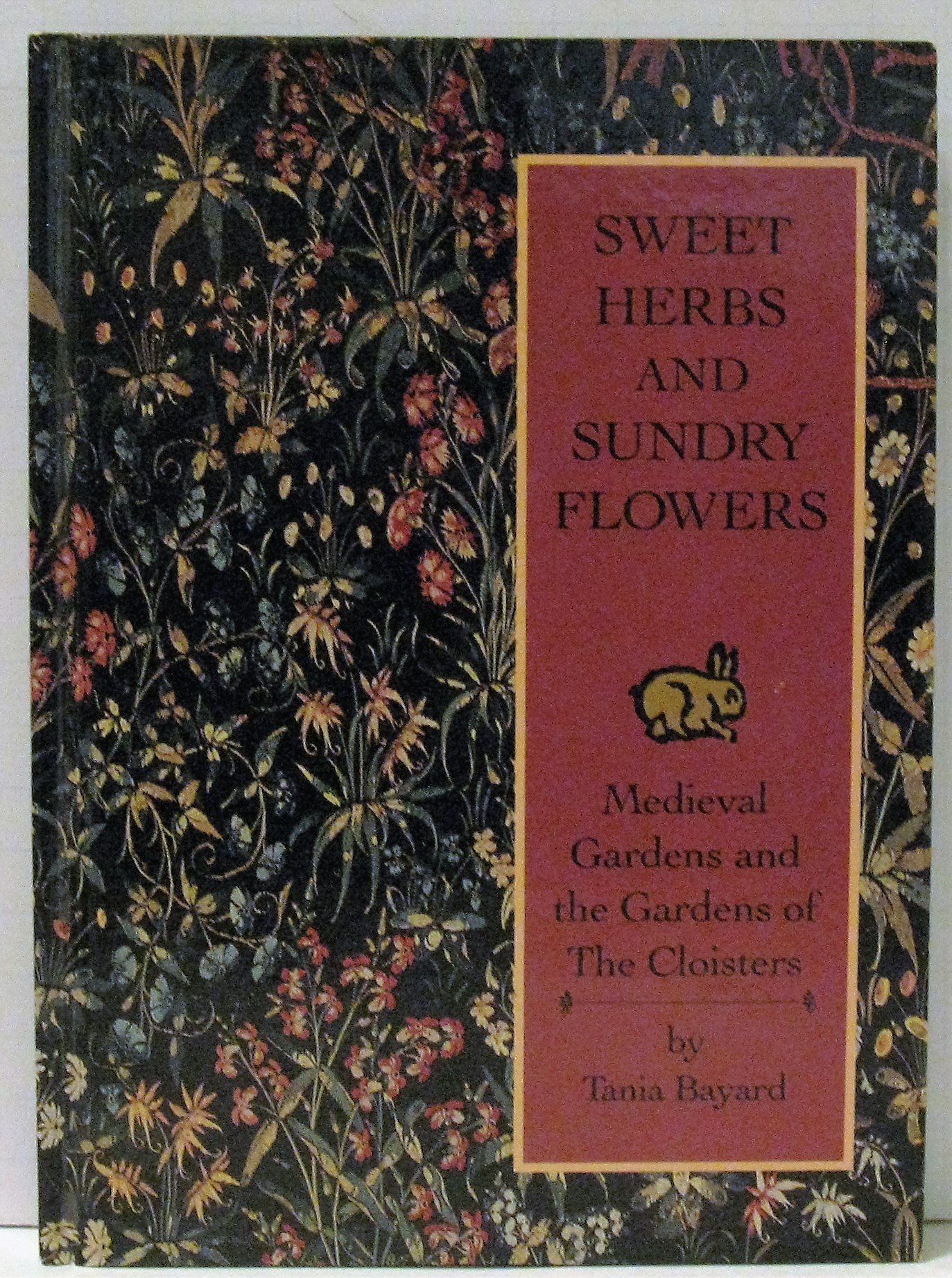 Sweet Herbs and Sundry Flowers: Medieval Gardens and the Gardens of the Cloisters (Hardcover)