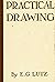 Practical Drawing: A Book for the Student and the General Reader