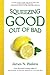Squeezing Good Out of Bad by James N. Watkins (2013-12-25)