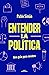 Entender la politíca: Una g...